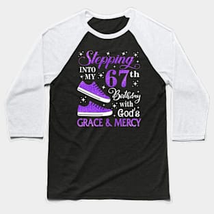 Stepping Into My 67th Birthday With God's Grace & Mercy Bday Baseball T-Shirt